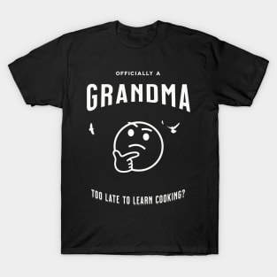 officially a grandma too late to learn cooking T-Shirt